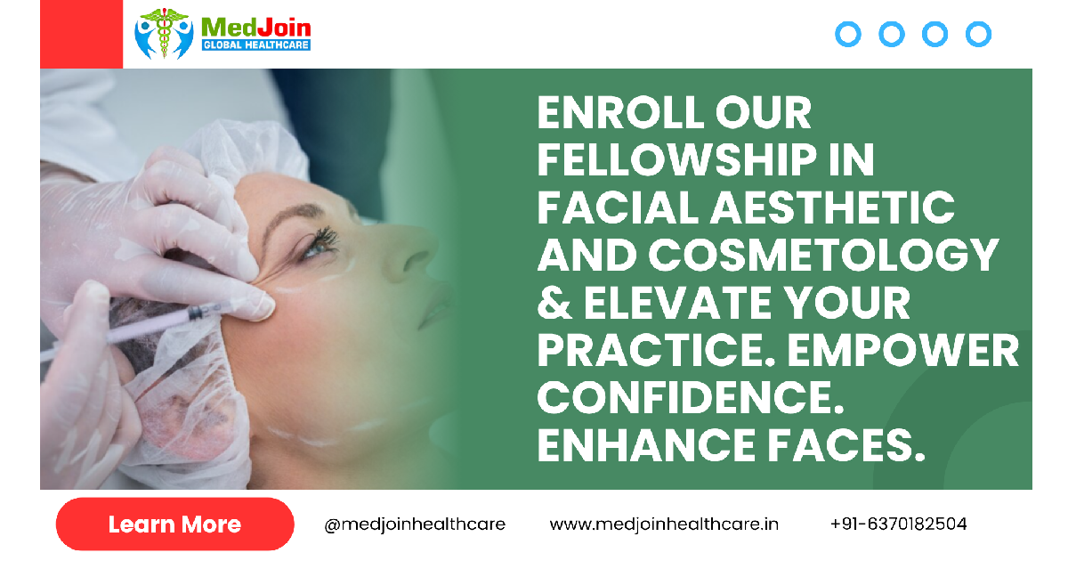 Fellowship in Facial Aesthetic and Cosmetology: Elevate Your Medical Career with Advanced Aesthetic Skills