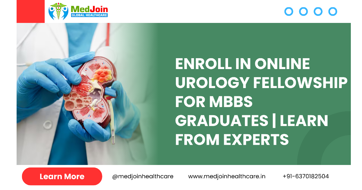 Online Fellowship in Urology for MBBS Doctors: Elevate Your Surgical Expertise in the Digital Era