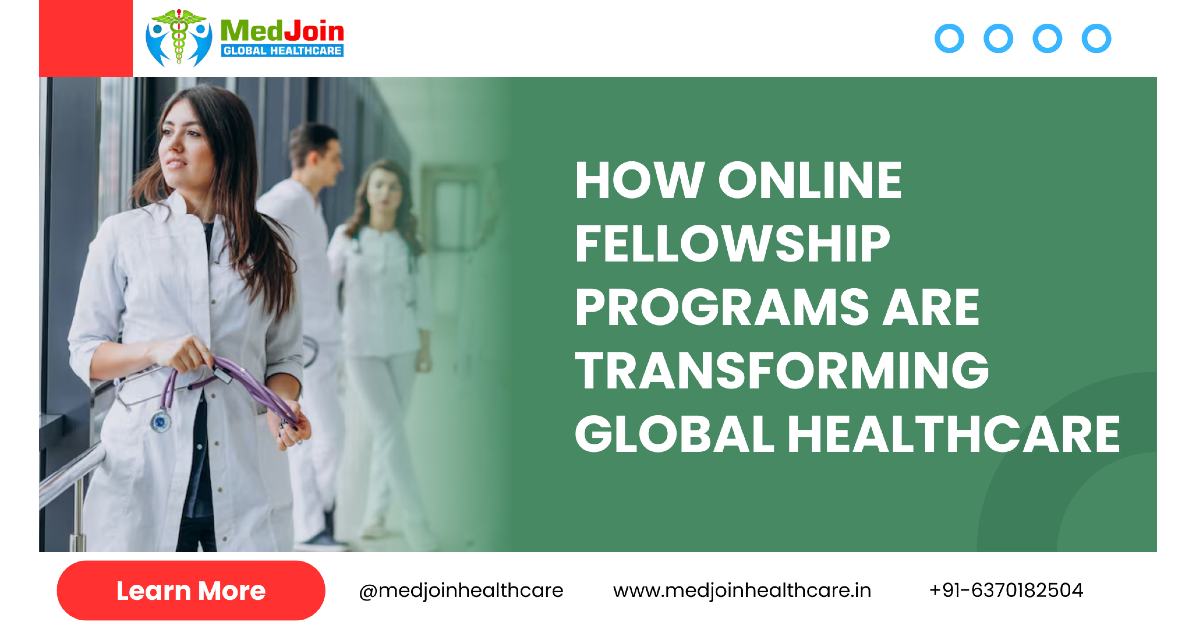 How Online Fellowship Programs Are Transforming the Healthcare Sector at the Global Stage