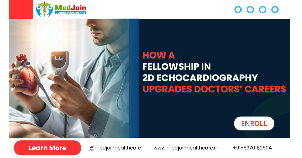 How a Fellowship in 2D Echocardiography Helps Upgrade the Career of Doctors