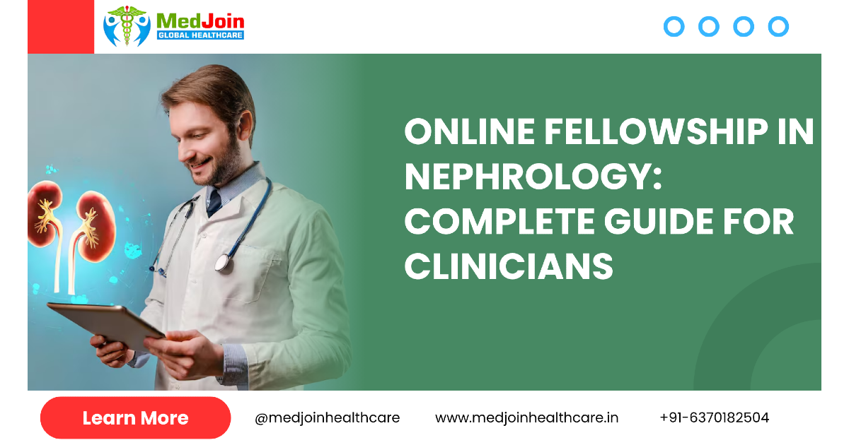 Online Fellowship in Nephrology: A Comprehensive Guide for Aspiring Clinicians