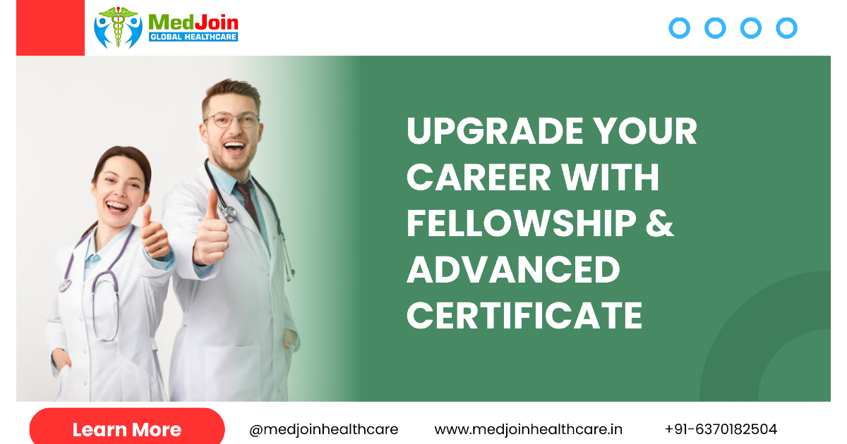 Upgrade Your Career with Fellowship & Advanced Certificate Program Specially Designed for Doctors