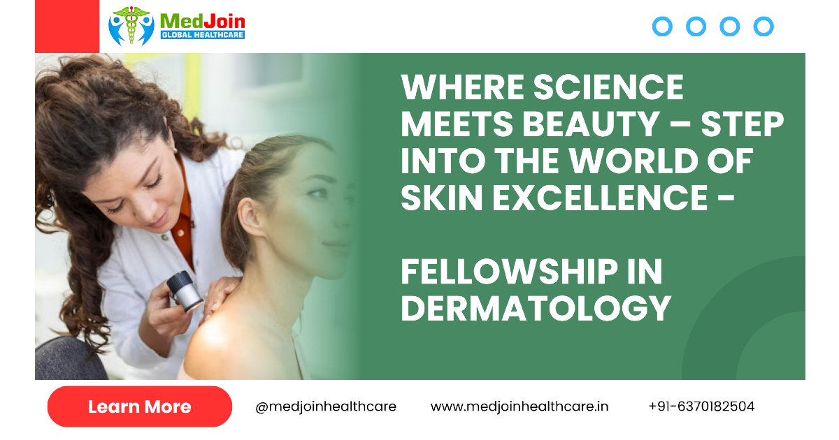 Fellowship in Dermatology: Your Gateway to Skin, Hair and Aesthetic Mastery